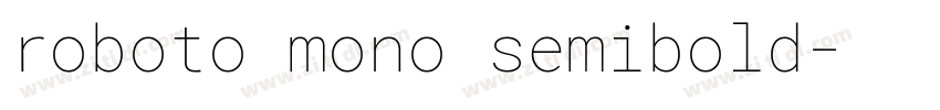 roboto mono semibold字体转换 roboto mono semibold字体转换